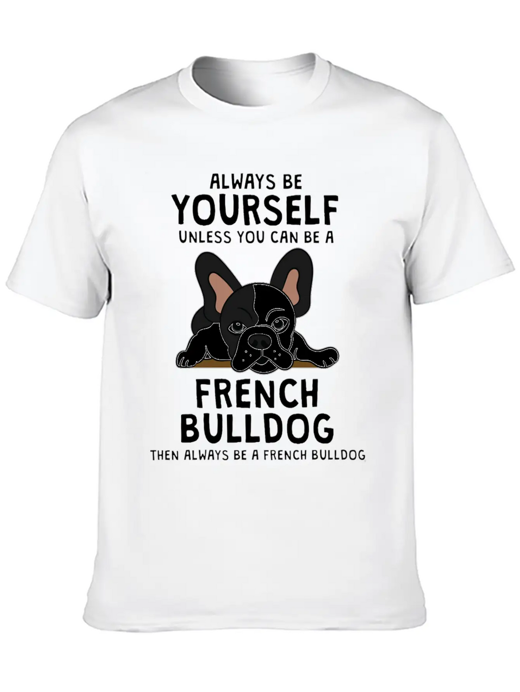 Always Be French Bulldog Clothes Frenchie Outfit S Casual Graphic T-Shirt – Simple And Comfortable Daily Wear