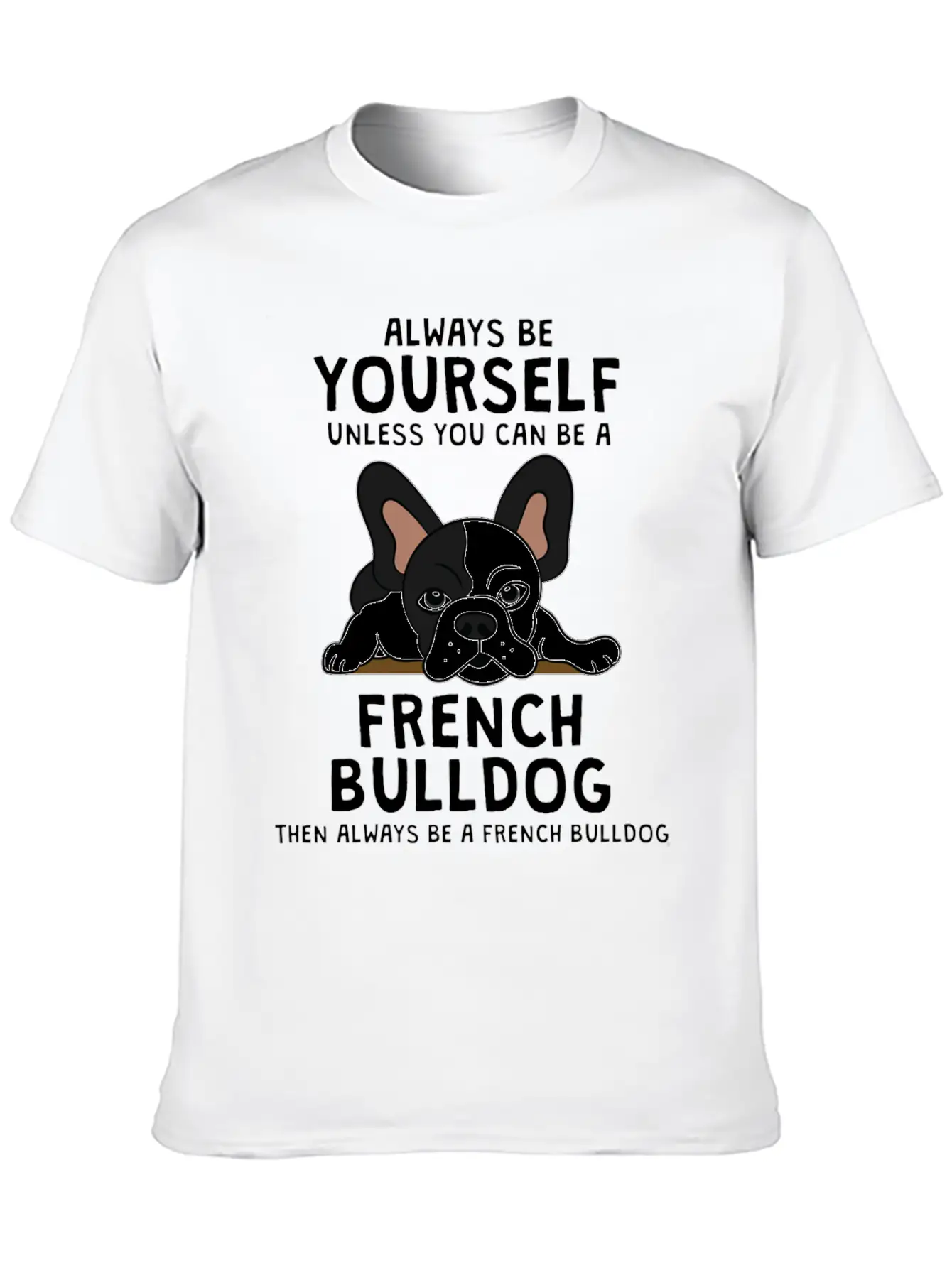 Always Be French Bulldog Clothes Frenchie Outfit S Casual Graphic T-Shirt – Simple And Comfortable Daily Wear