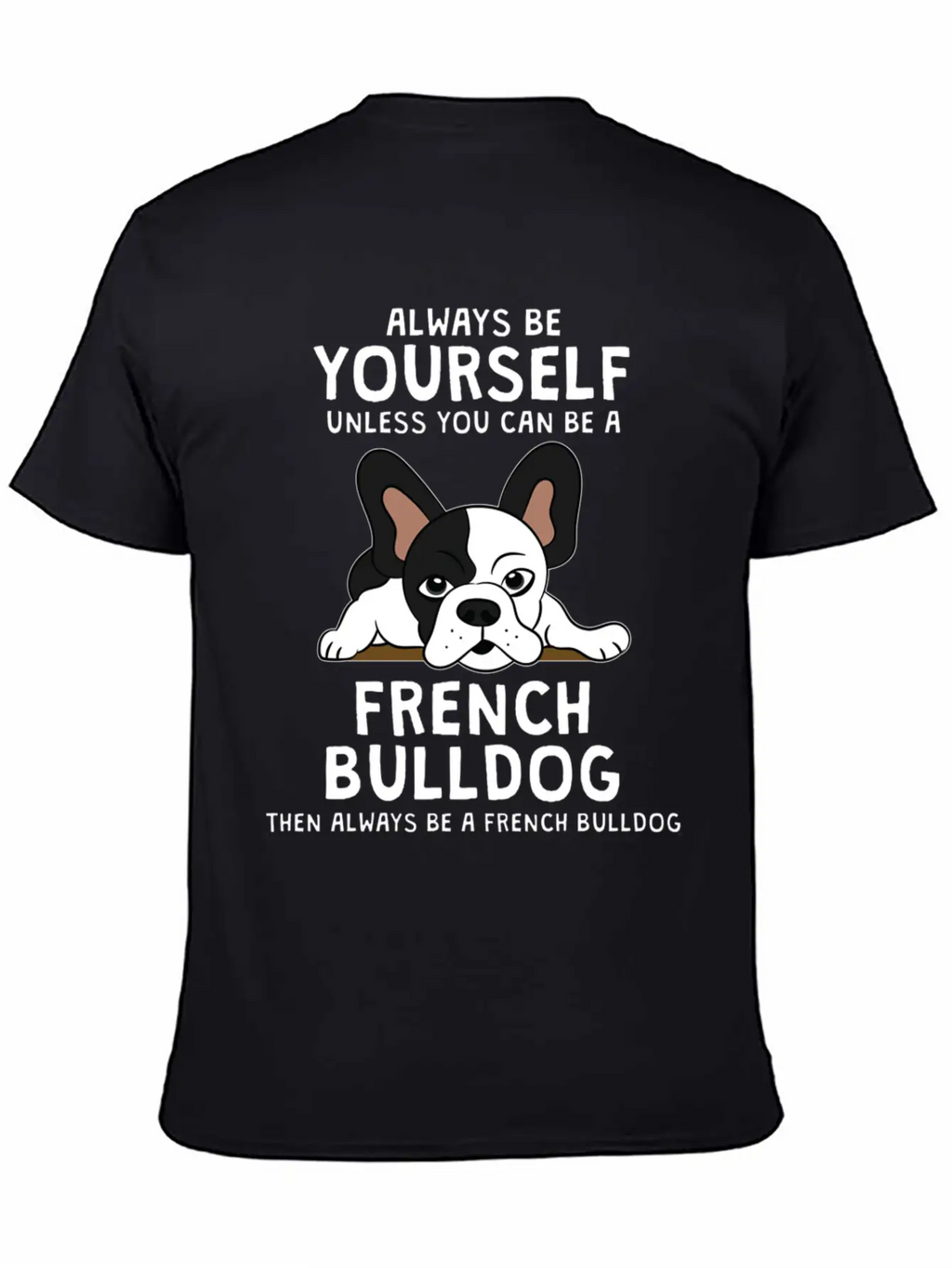 Always Be French Bulldog Clothes Frenchie Outfit S Casual Graphic T-Shirt – Simple And Comfortable Daily Wear