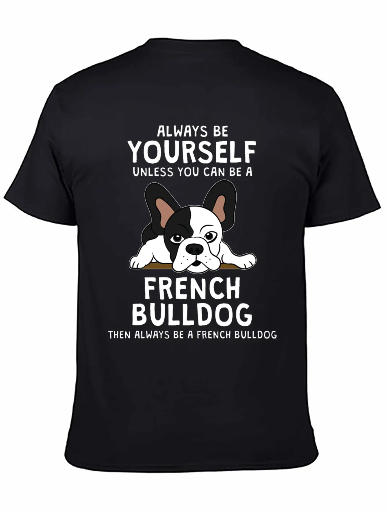 Always Be French Bulldog Clothes Frenchie Outfit S Casual Graphic T-Shirt – Simple And Comfortable Daily Wear