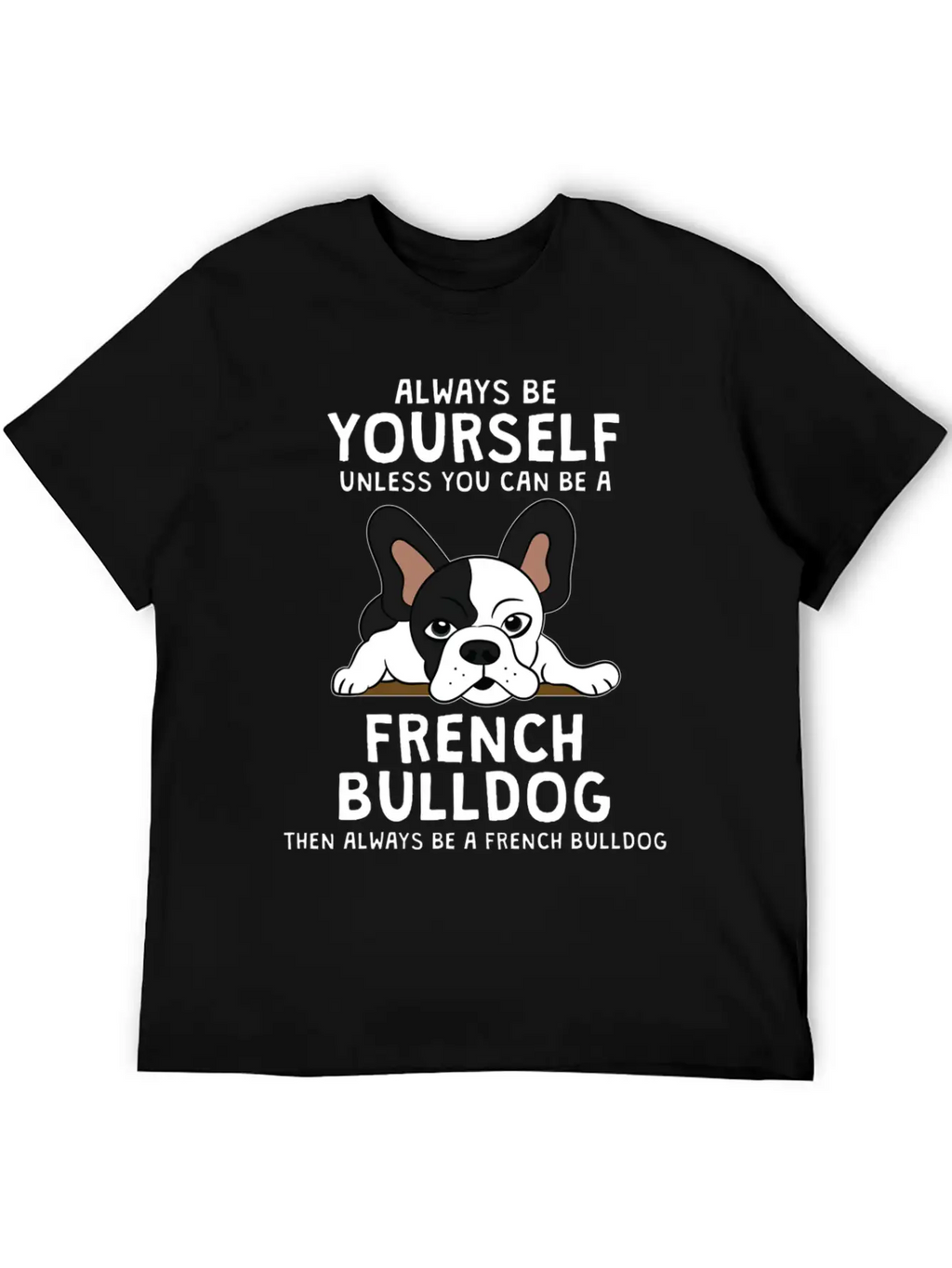Always Be French Bulldog Clothes Frenchie Outfit S Casual Graphic T-Shirt – Simple And Comfortable Daily Wear
