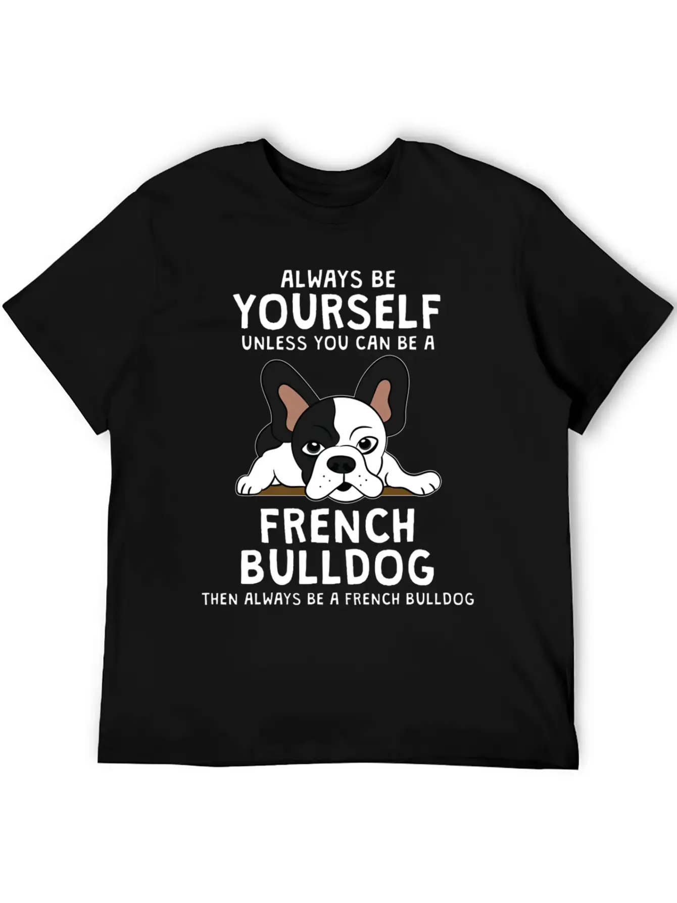 Always Be French Bulldog Clothes Frenchie Outfit S Casual Graphic T-Shirt – Simple And Comfortable Daily Wear