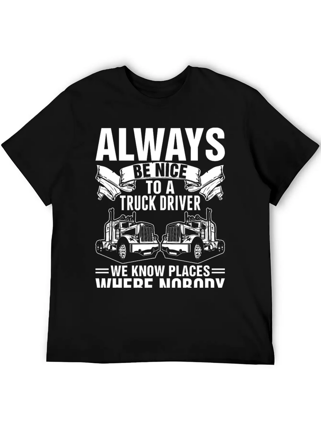 Always Be Nice To A Truck Driver Tshirt Unisex Short Sleeve Soft Cotton T-Shirt – Casual Everyday Wear