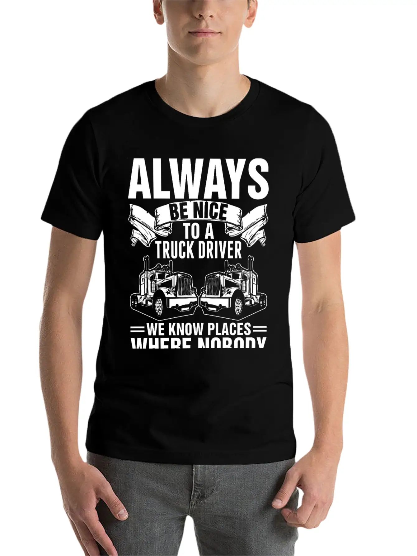 Always Be Nice To A Truck Driver Tshirt Unisex Short Sleeve Soft Cotton T-Shirt – Casual Everyday Wear