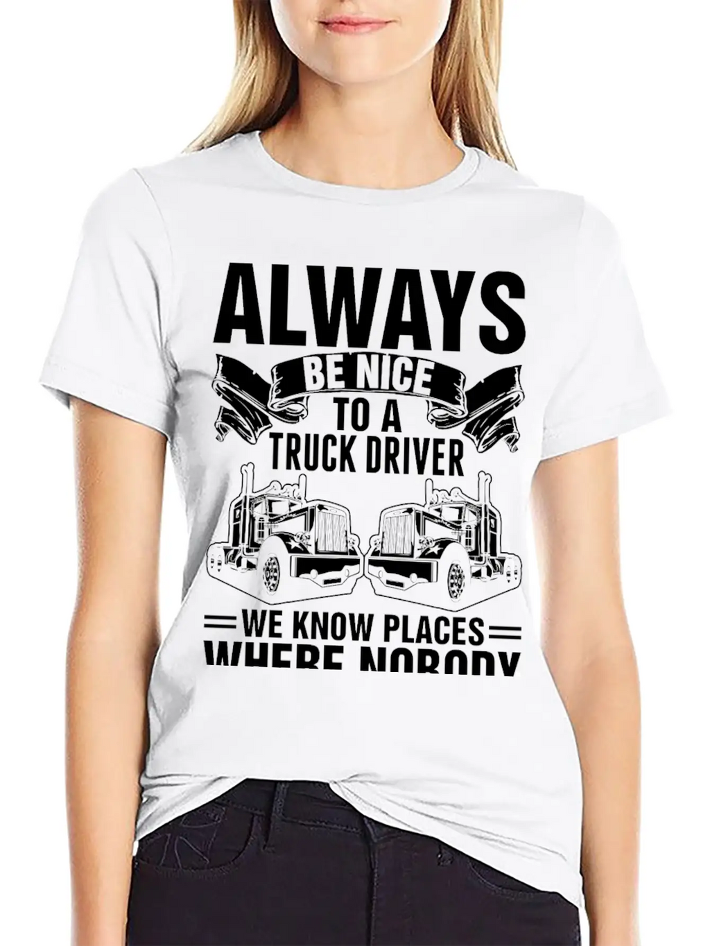 Always Be Nice To A Truck Driver Tshirt Unisex Short Sleeve Soft Cotton T-Shirt – Casual Everyday Wear