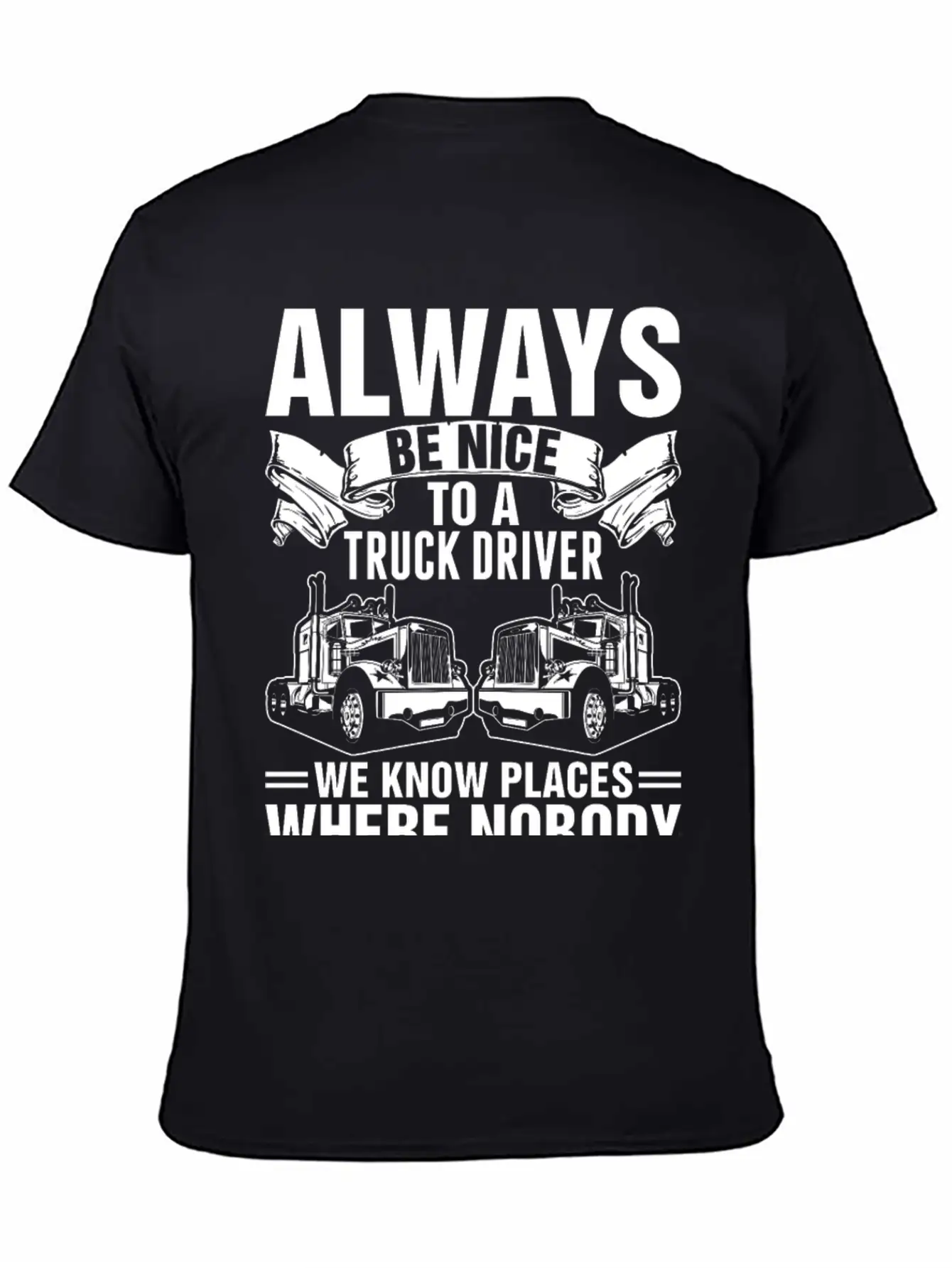 Always Be Nice To A Truck Driver Tshirt Unisex Short Sleeve Soft Cotton T-Shirt – Casual Everyday Wear