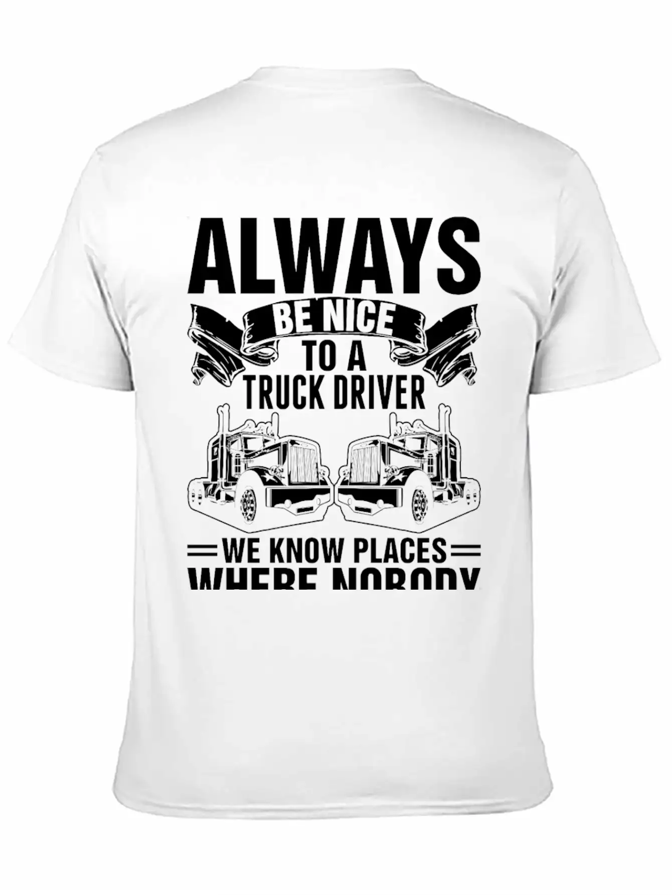 Always Be Nice To A Truck Driver Tshirt Unisex Short Sleeve Soft Cotton T-Shirt – Casual Everyday Wear