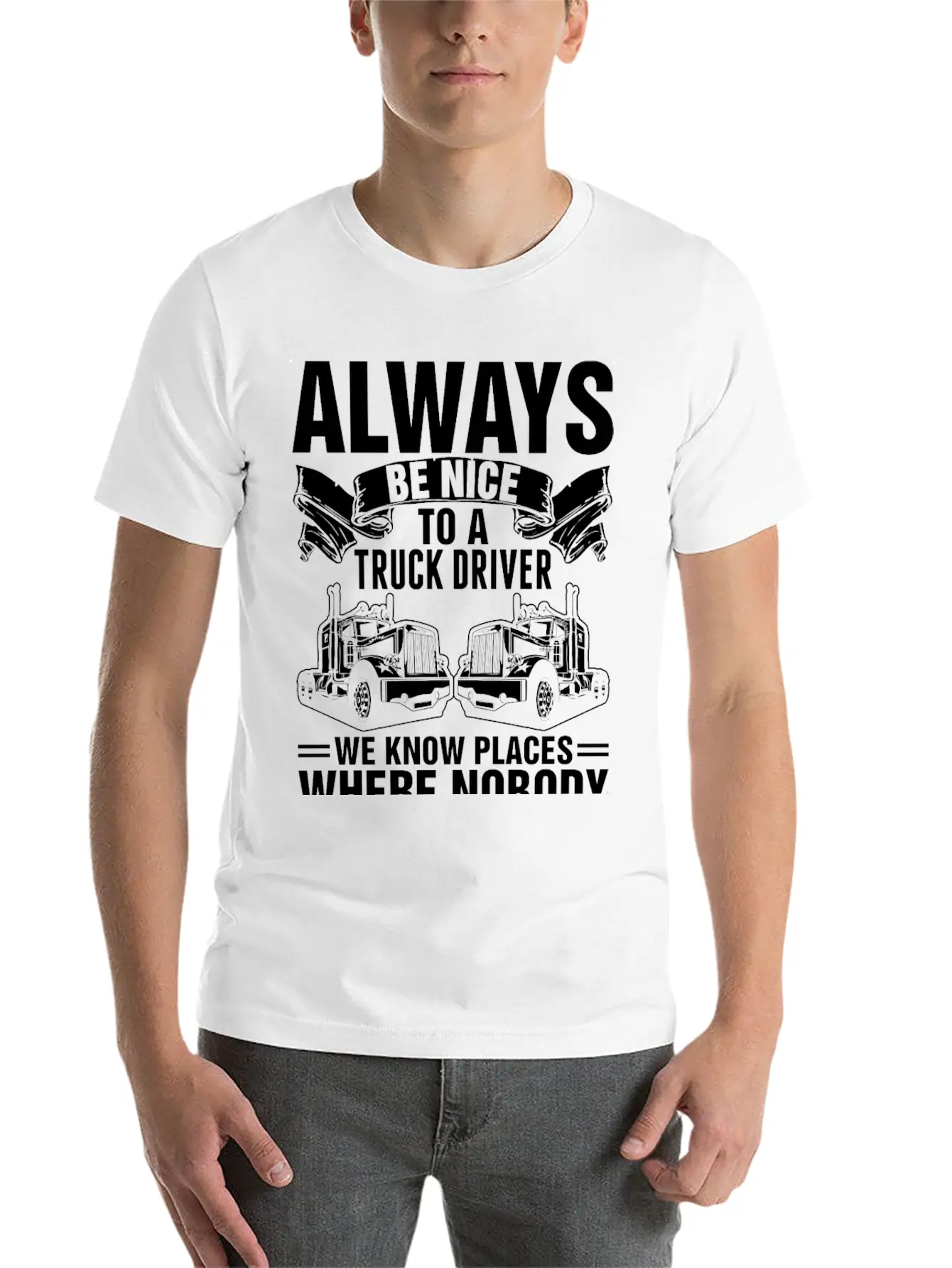 Always Be Nice To A Truck Driver Tshirt Unisex Short Sleeve Soft Cotton T-Shirt – Casual Everyday Wear