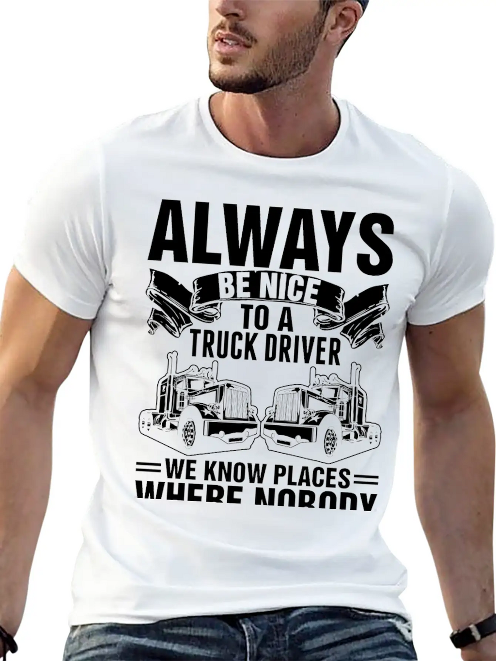 Always Be Nice To A Truck Driver Tshirt Unisex Short Sleeve Soft Cotton T-Shirt – Casual Everyday Wear