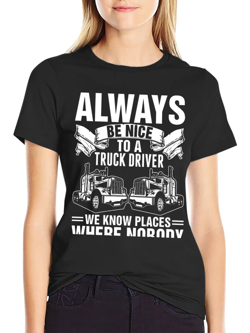 Always Be Nice To A Truck Driver Tshirt Unisex Short Sleeve Soft Cotton T-Shirt – Casual Everyday Wear