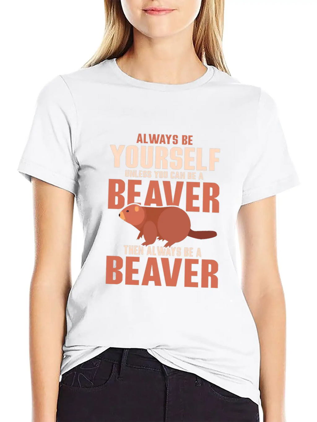 Always Be Your Self Unless You Can Be A Beaver Rod Unisex Short Sleeve Soft Cotton T-Shirt – Casual Everyday Wear
