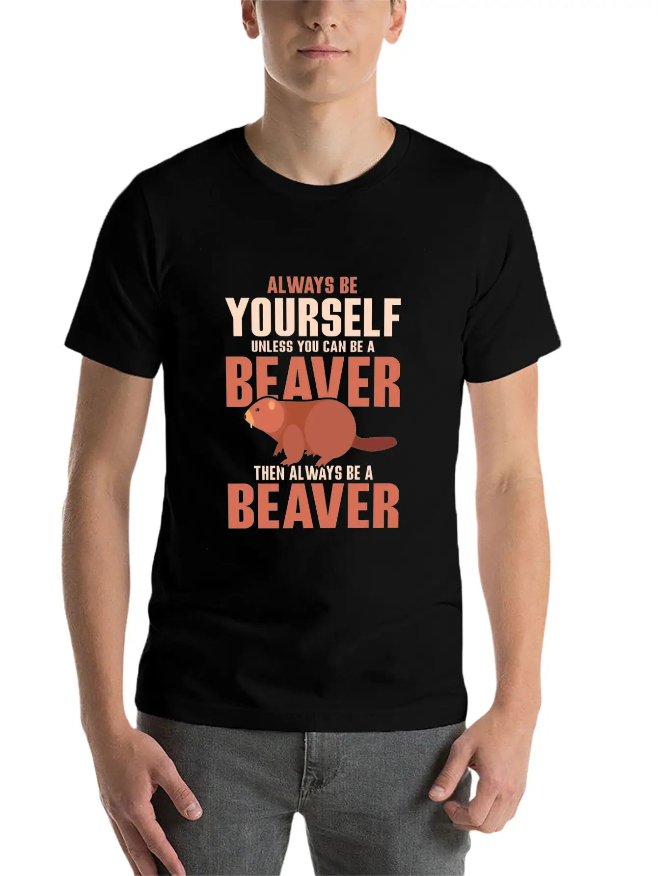 Always Be Your Self Unless You Can Be A Beaver Rod Unisex Short Sleeve Soft Cotton T-Shirt – Casual Everyday Wear