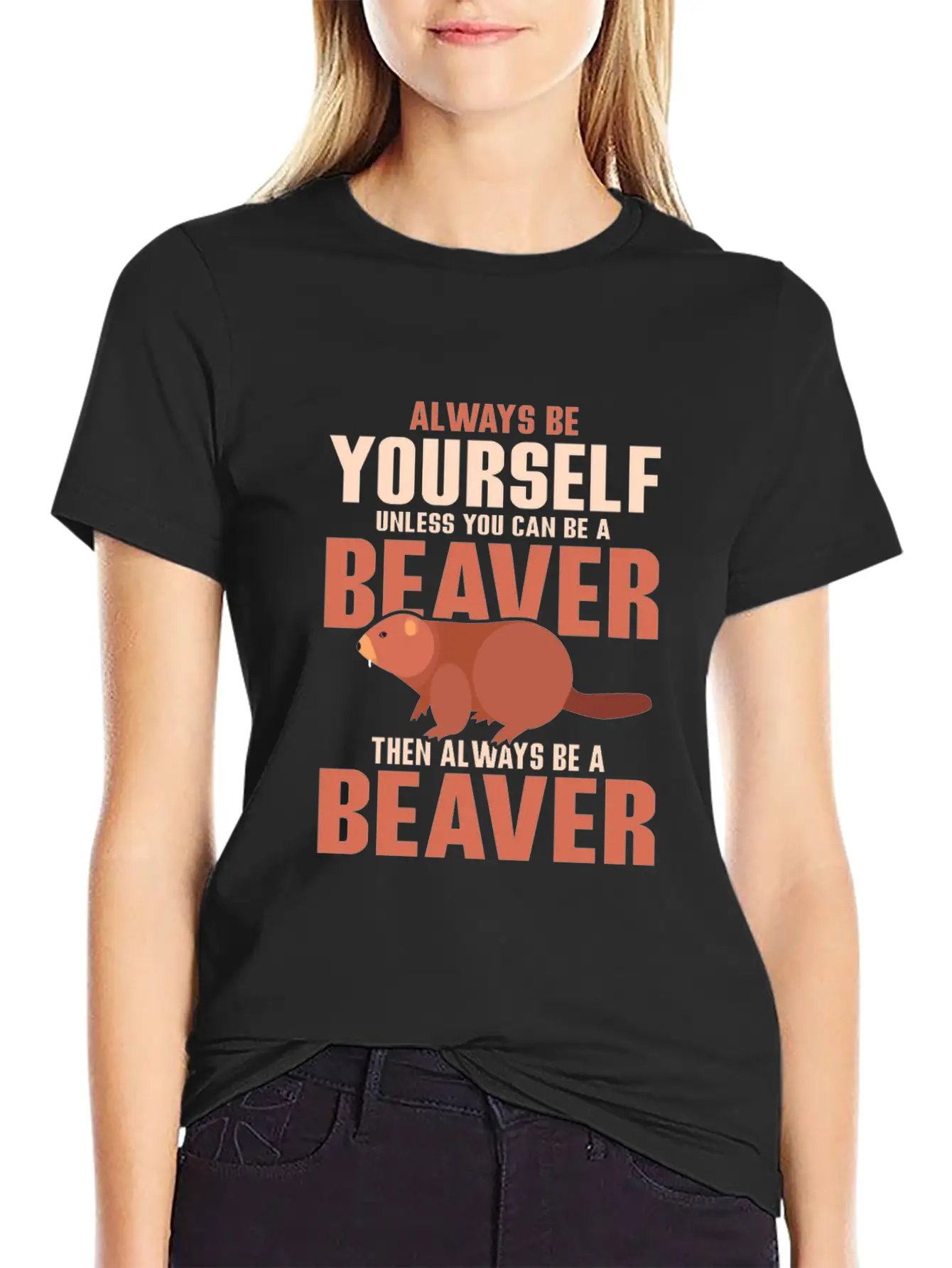 Always Be Your Self Unless You Can Be A Beaver Rod Unisex Short Sleeve Soft Cotton T-Shirt – Casual Everyday Wear