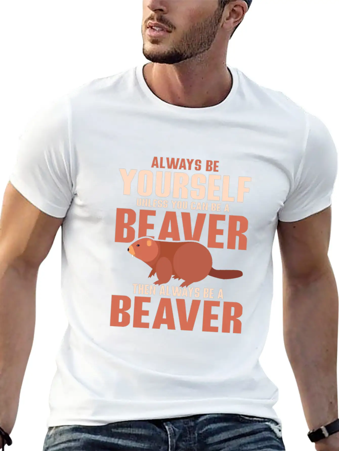 Always Be Your Self Unless You Can Be A Beaver Rod Unisex Short Sleeve Soft Cotton T-Shirt – Casual Everyday Wear