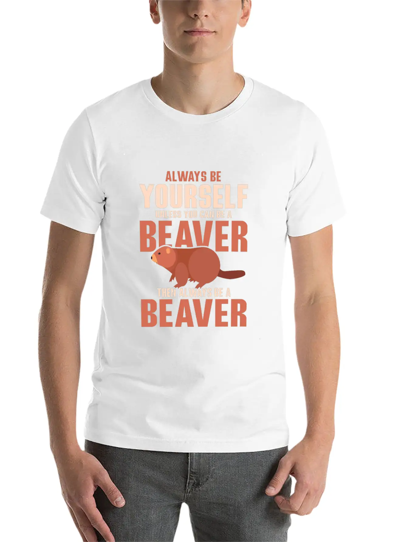 Always Be Your Self Unless You Can Be A Beaver Rod Unisex Short Sleeve Soft Cotton T-Shirt – Casual Everyday Wear