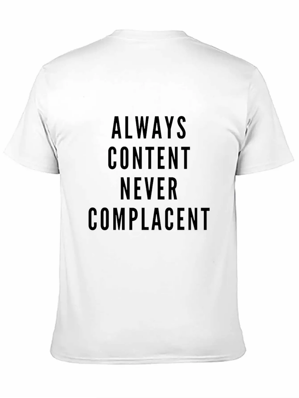 Always Content Never Complacent Casual Graphic T-Shirt – Simple And Comfortable Daily Wear