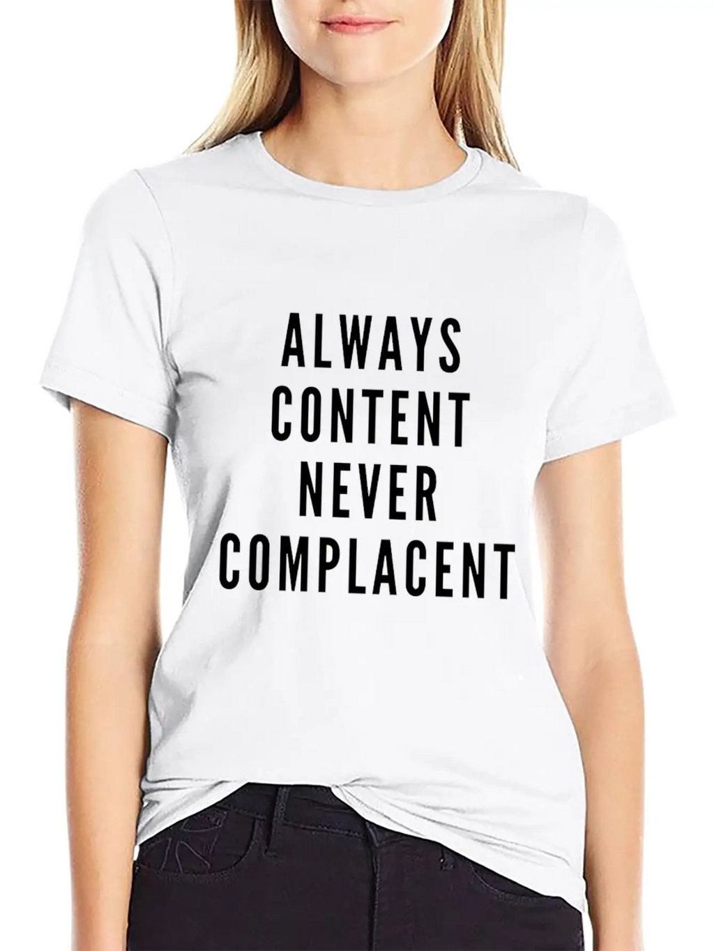 Always Content Never Complacent Casual Graphic T-Shirt – Simple And Comfortable Daily Wear