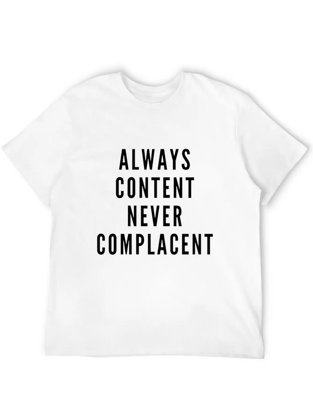 Always Content Never Complacent Casual Graphic T-Shirt – Simple And Comfortable Daily Wear