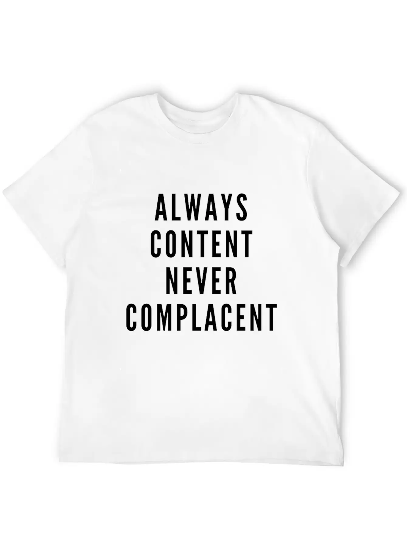 Always Content Never Complacent Casual Graphic T-Shirt – Simple And Comfortable Daily Wear