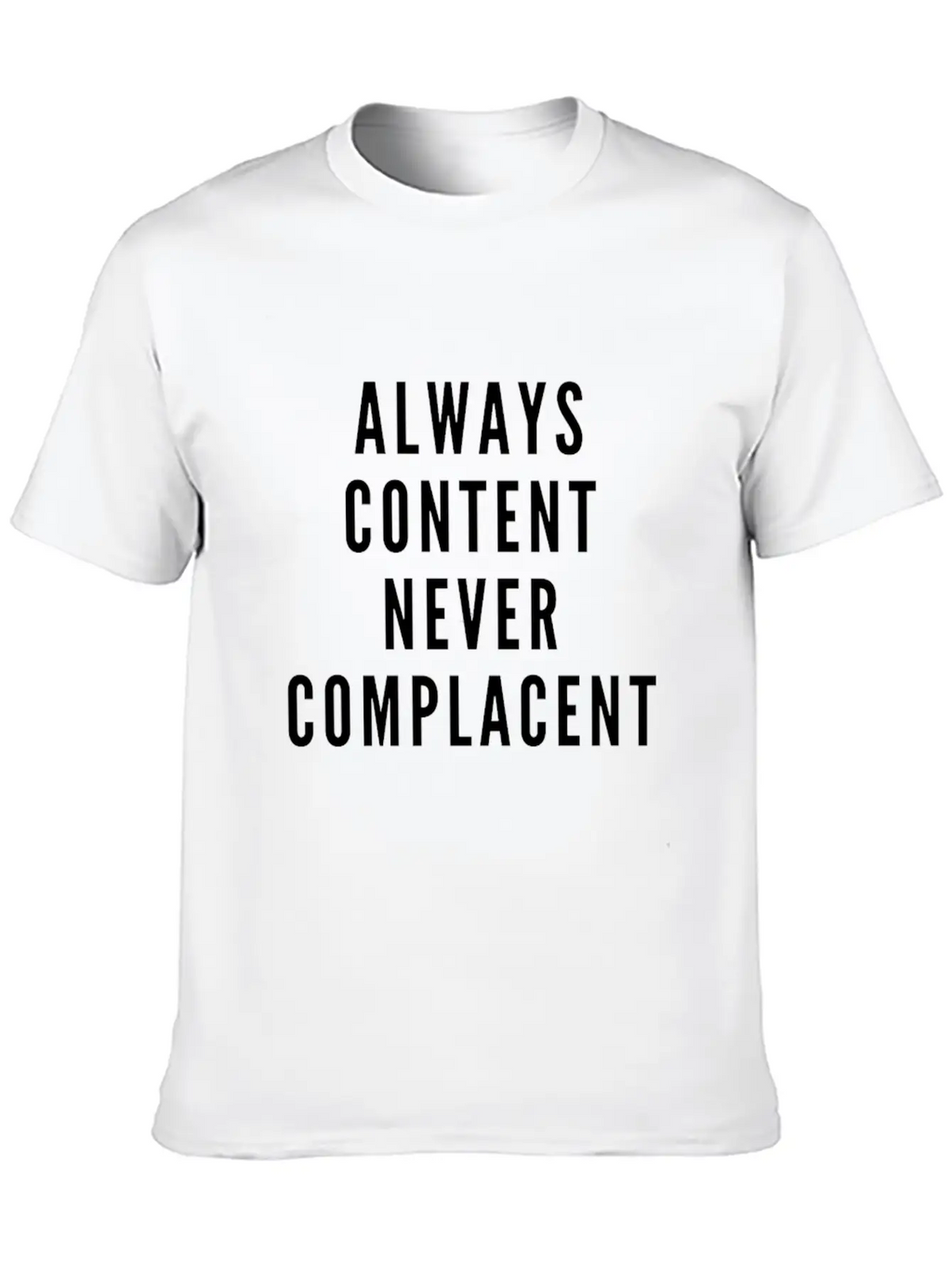 Always Content Never Complacent Casual Graphic T-Shirt – Simple And Comfortable Daily Wear