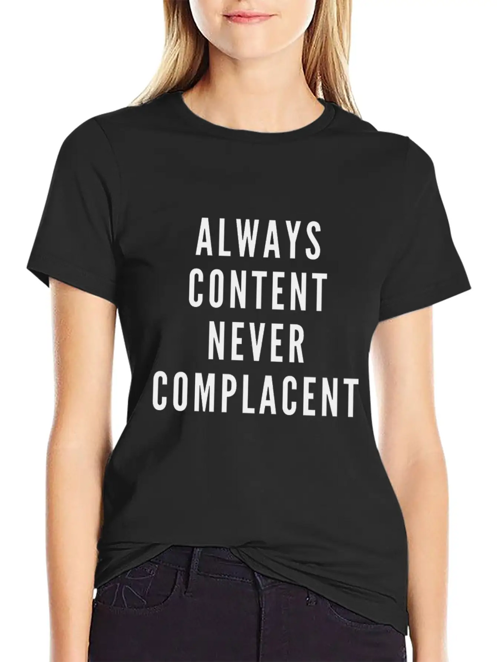 Always Content Never Complacent Casual Graphic T-Shirt – Simple And Comfortable Daily Wear