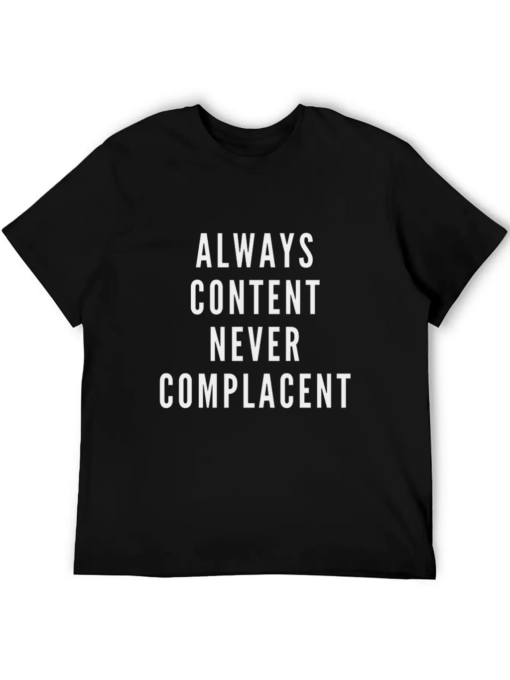 Always Content Never Complacent Casual Graphic T-Shirt – Simple And Comfortable Daily Wear