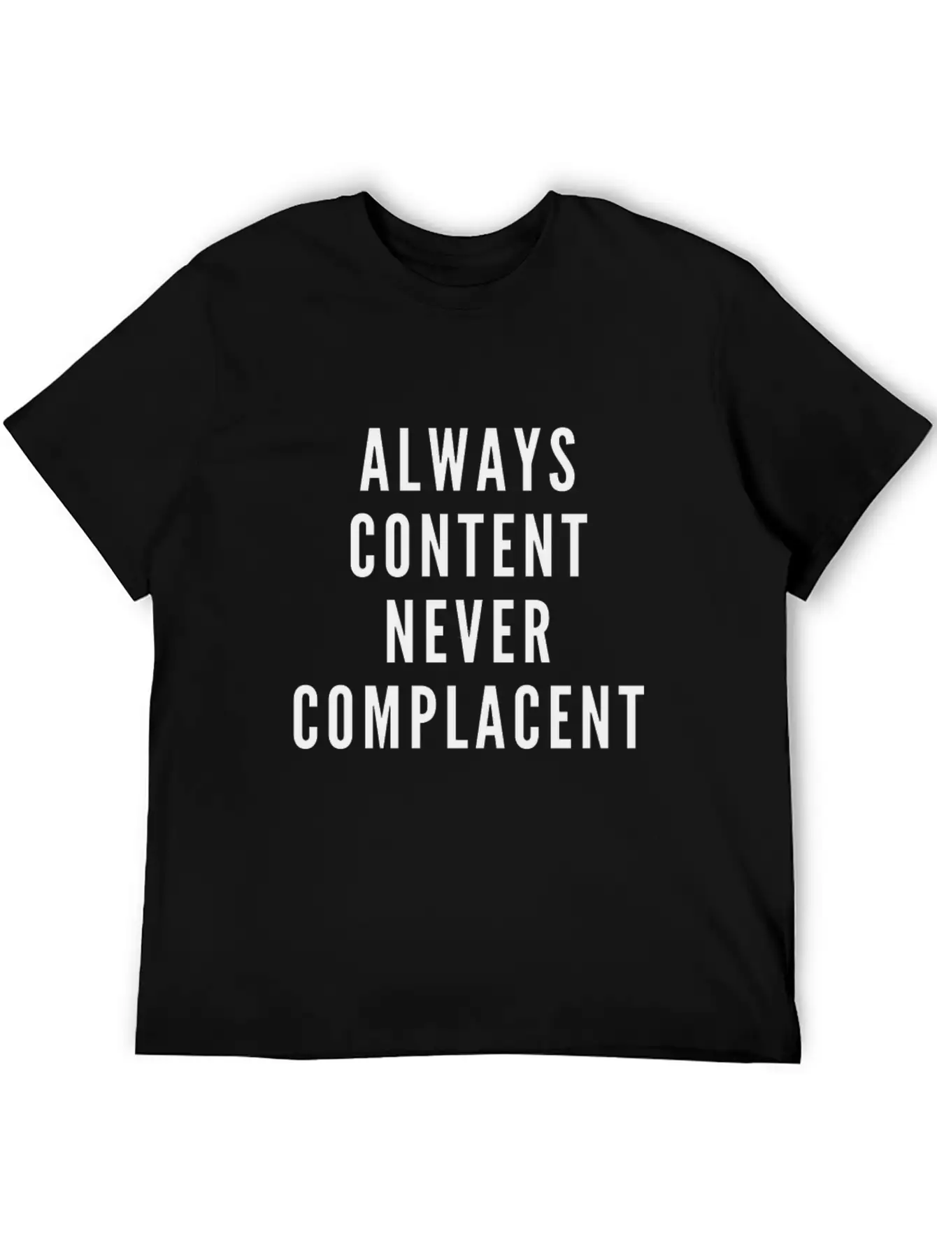 Always Content Never Complacent Casual Graphic T-Shirt – Simple And Comfortable Daily Wear