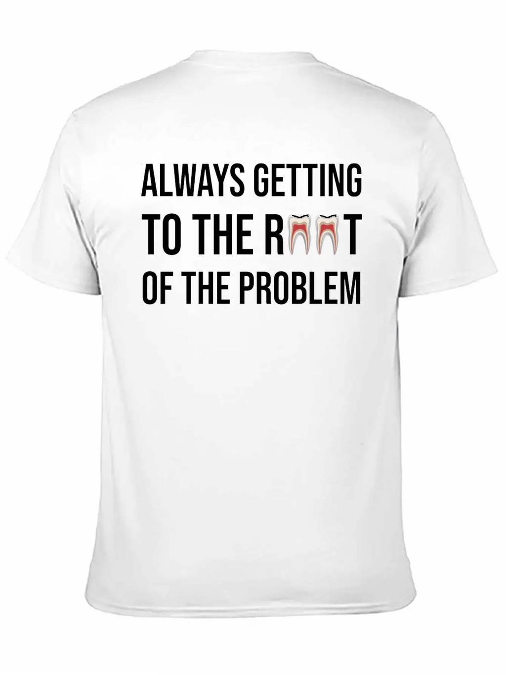 Always Getting To The Root Problem Funny Dentist Unisex Casual T-Shirt – Clean Design For Daily Comfort