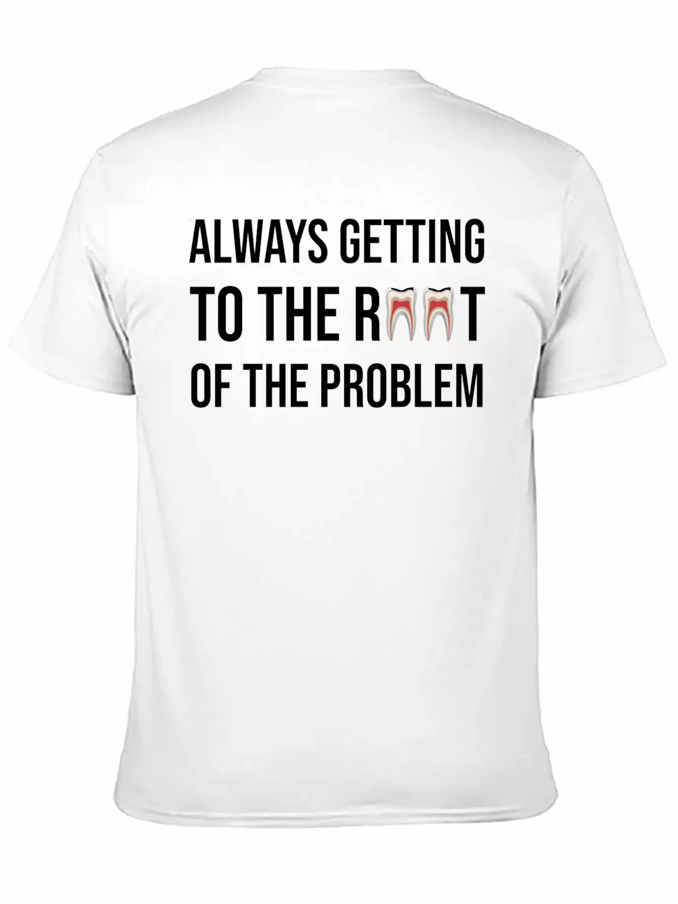 Always Getting To The Root Problem Funny Dentist Unisex Casual T-Shirt – Clean Design For Daily Comfort