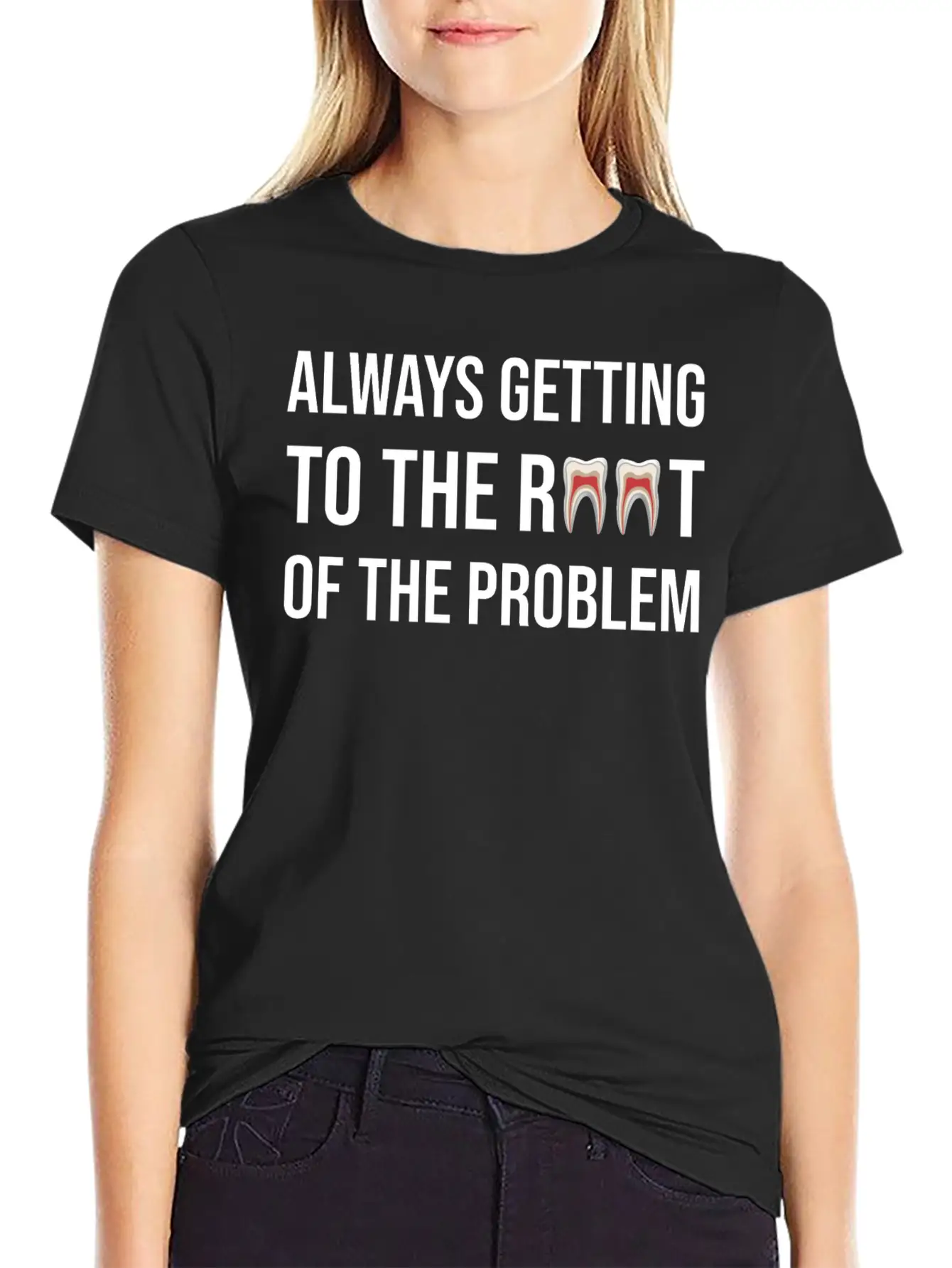 Always Getting To The Root Problem Funny Dentist Unisex Casual T-Shirt – Clean Design For Daily Comfort