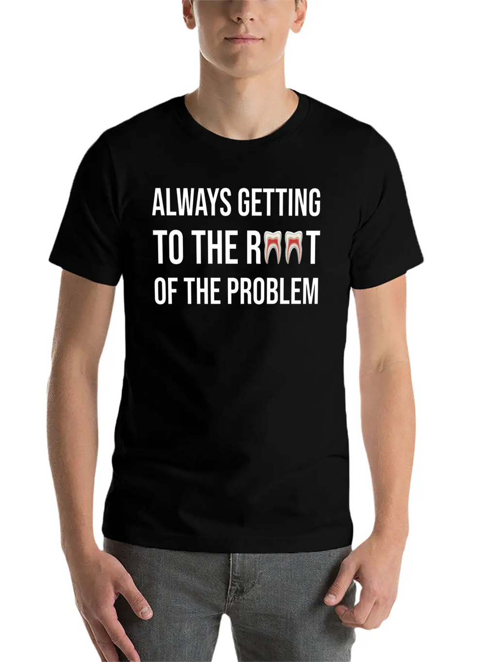 Always Getting To The Root Problem Funny Dentist Unisex Casual T-Shirt – Clean Design For Daily Comfort