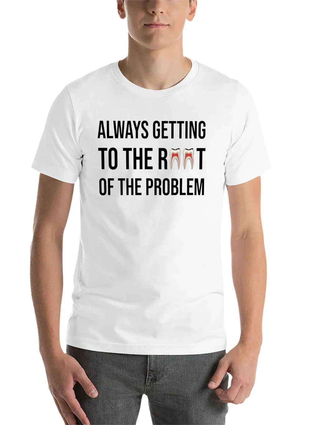 Always Getting To The Root Problem Funny Dentist Unisex Casual T-Shirt – Clean Design For Daily Comfort