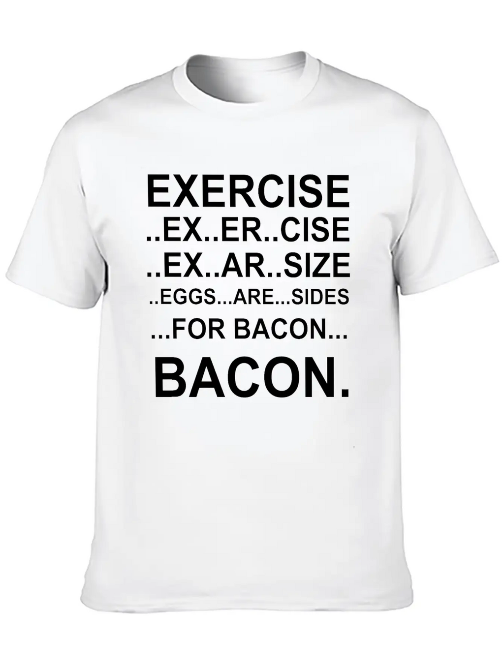 Amazing Exercise For Bacon Quote Joke Funny Design Stylish Everyday T-Shirt – Unisex Basic Cotton Tee