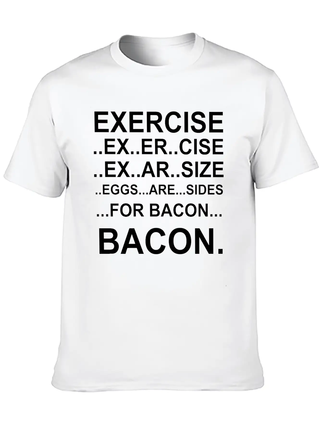 Amazing Exercise For Bacon Quote Joke Funny Design Stylish Everyday T-Shirt – Unisex Basic Cotton Tee