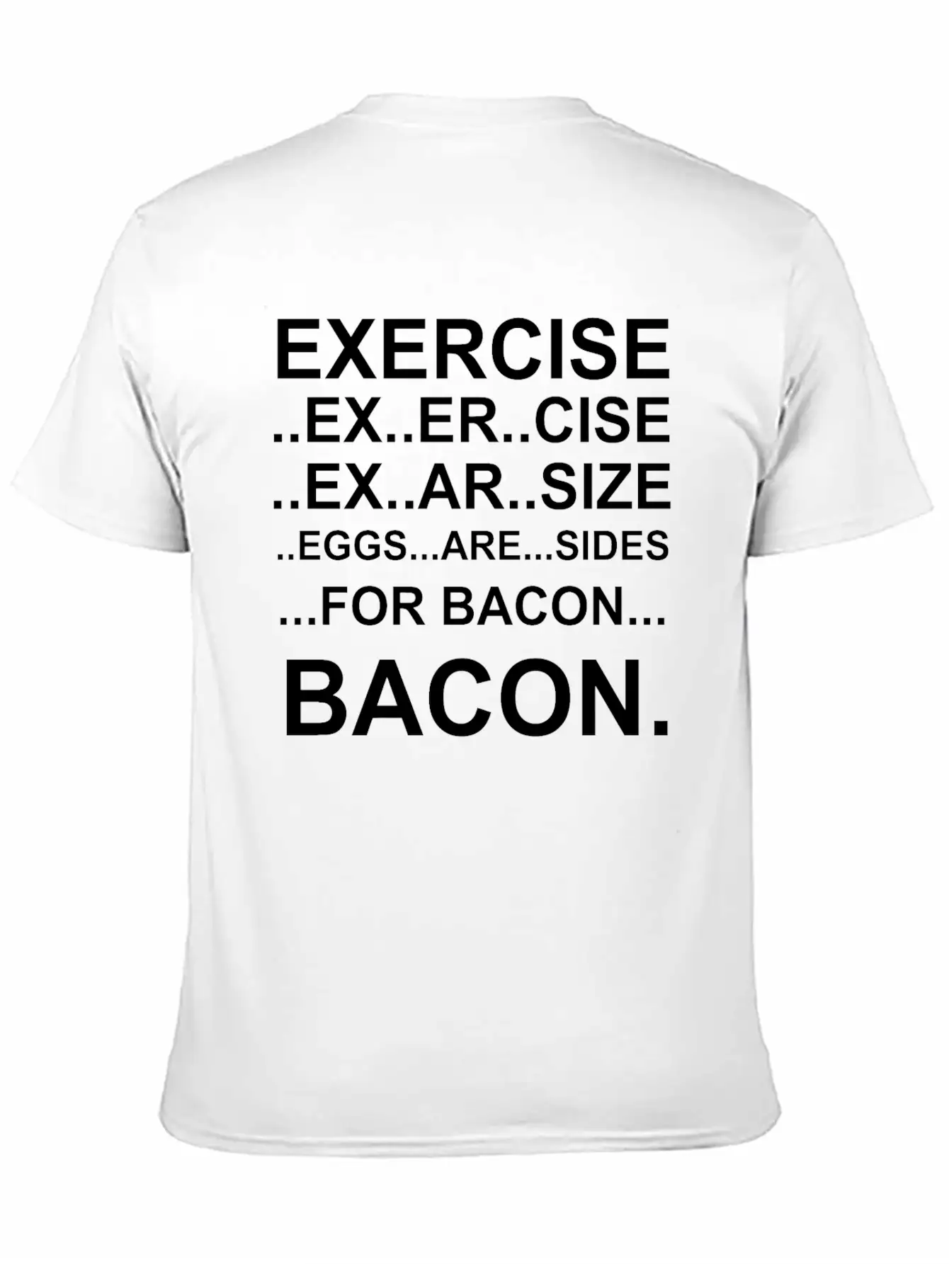 Amazing Exercise For Bacon Quote Joke Funny Design Stylish Everyday T-Shirt – Unisex Basic Cotton Tee
