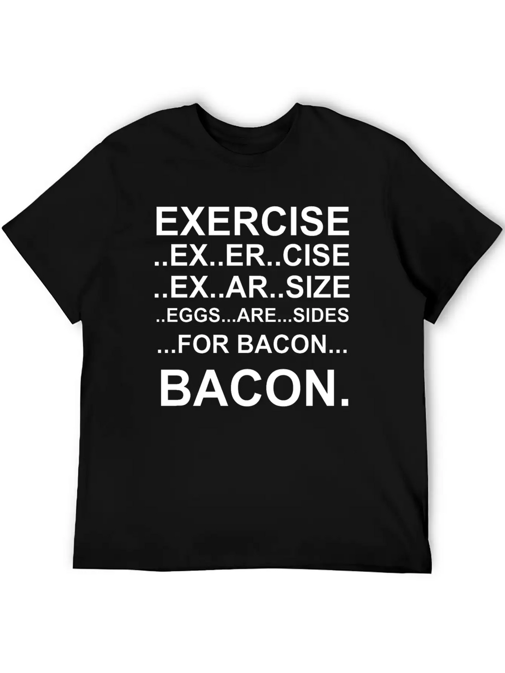 Amazing Exercise For Bacon Quote Joke Funny Design Stylish Everyday T-Shirt – Unisex Basic Cotton Tee