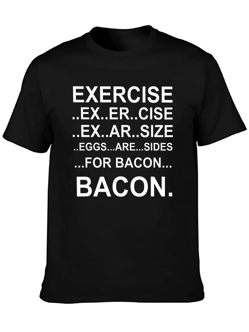 Amazing Exercise For Bacon Quote Joke Funny Design Stylish Everyday T-Shirt – Unisex Basic Cotton Tee