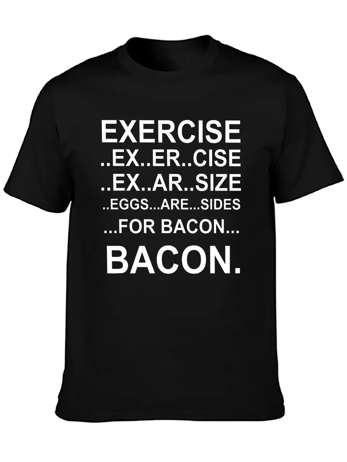 Amazing Exercise For Bacon Quote Joke Funny Design Stylish Everyday T-Shirt – Unisex Basic Cotton Tee
