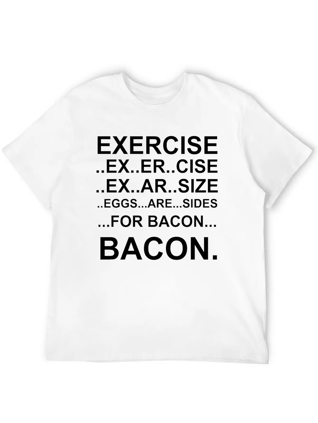 Amazing Exercise For Bacon Quote Joke Funny Design Stylish Everyday T-Shirt – Unisex Basic Cotton Tee