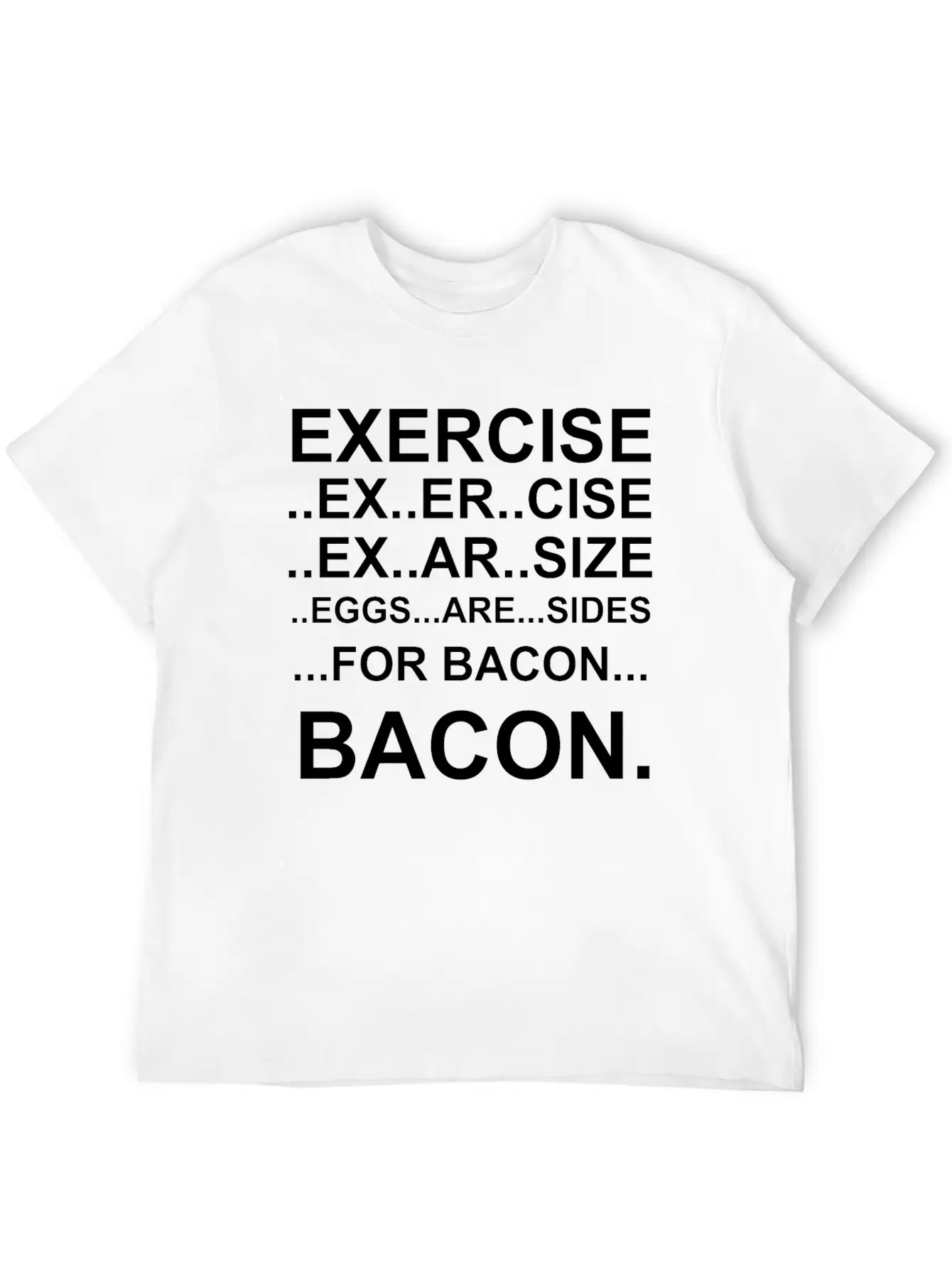 Amazing Exercise For Bacon Quote Joke Funny Design Stylish Everyday T-Shirt – Unisex Basic Cotton Tee