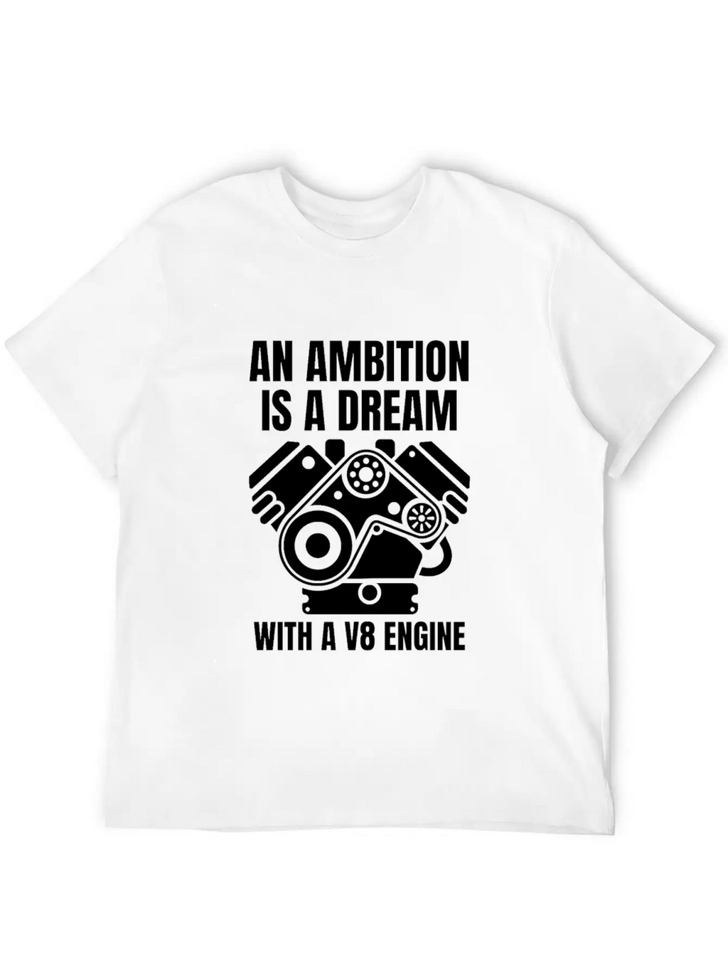 An Ambition Is A Dream With A V8 (W) Essential Cotton Tee For Daily Outfits – Unisex Style