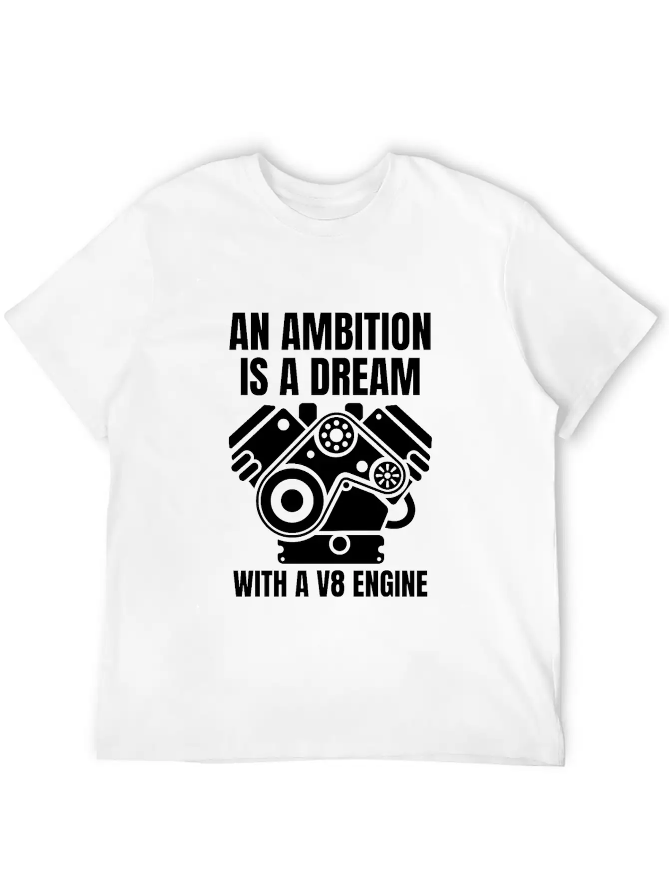 An Ambition Is A Dream With A V8 (W) Essential Cotton Tee For Daily Outfits – Unisex Style