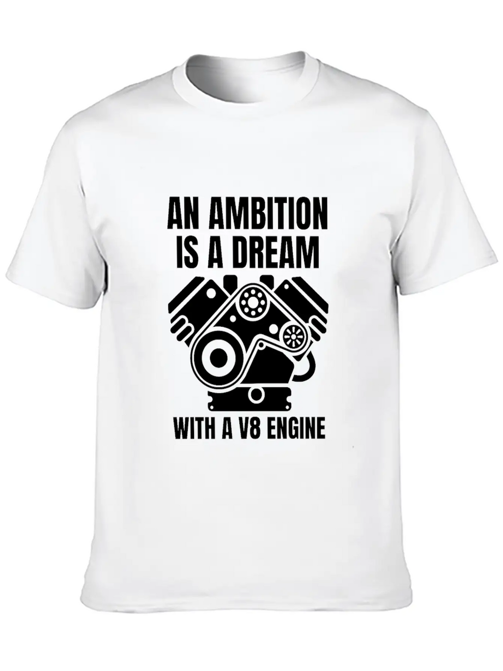 An Ambition Is A Dream With A V8 (W) Essential Cotton Tee For Daily Outfits – Unisex Style
