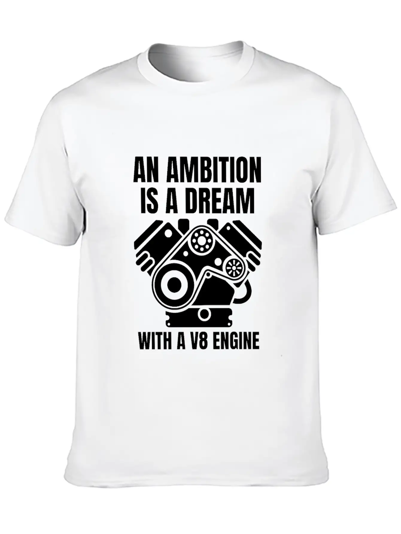 An Ambition Is A Dream With A V8 (W) Essential Cotton Tee For Daily Outfits – Unisex Style