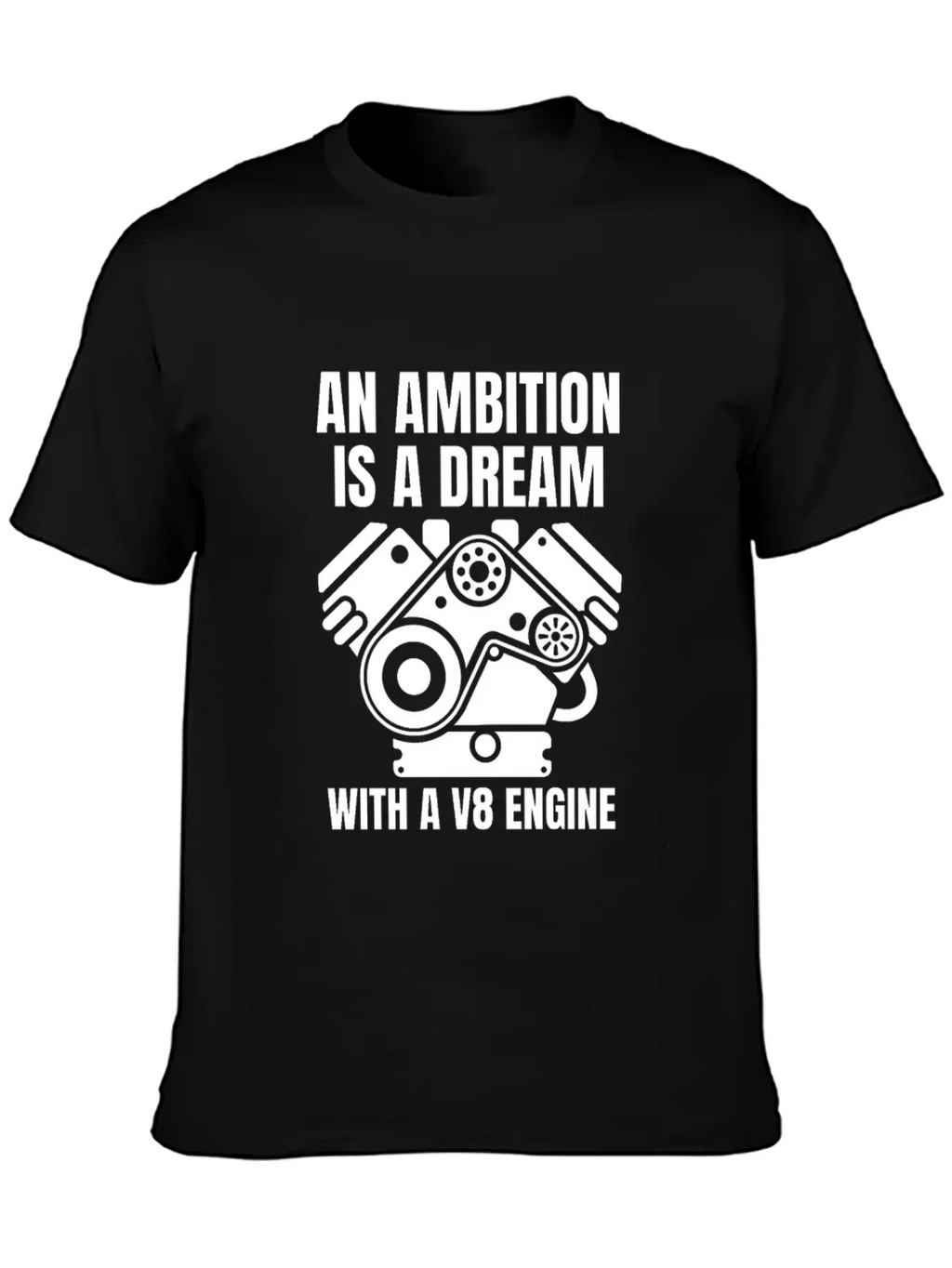 An Ambition Is A Dream With A V8 (W) Essential Cotton Tee For Daily Outfits – Unisex Style
