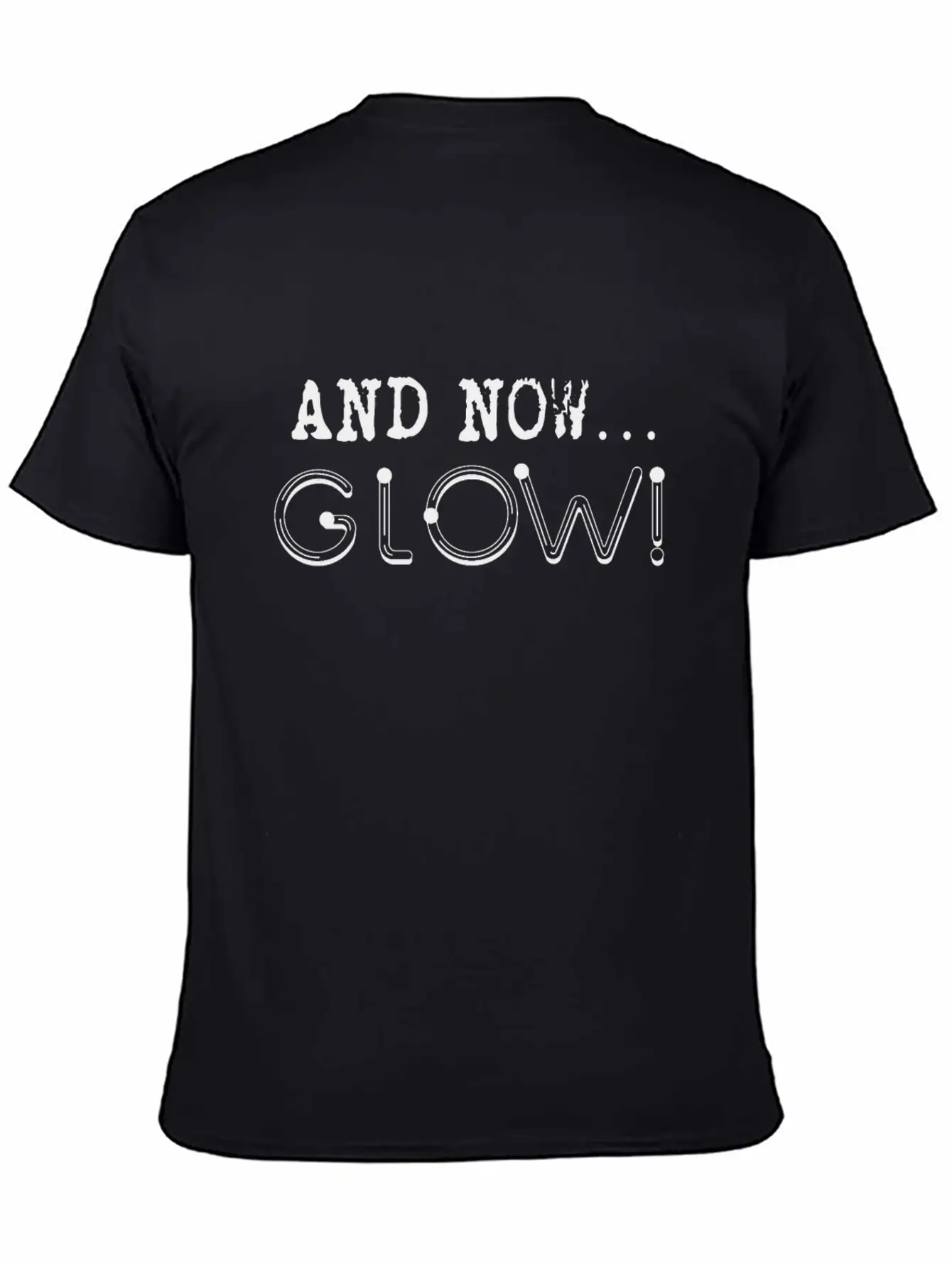 And Now… GLOW! Breathable Soft Cotton T-Shirt – Timeless Casual Look