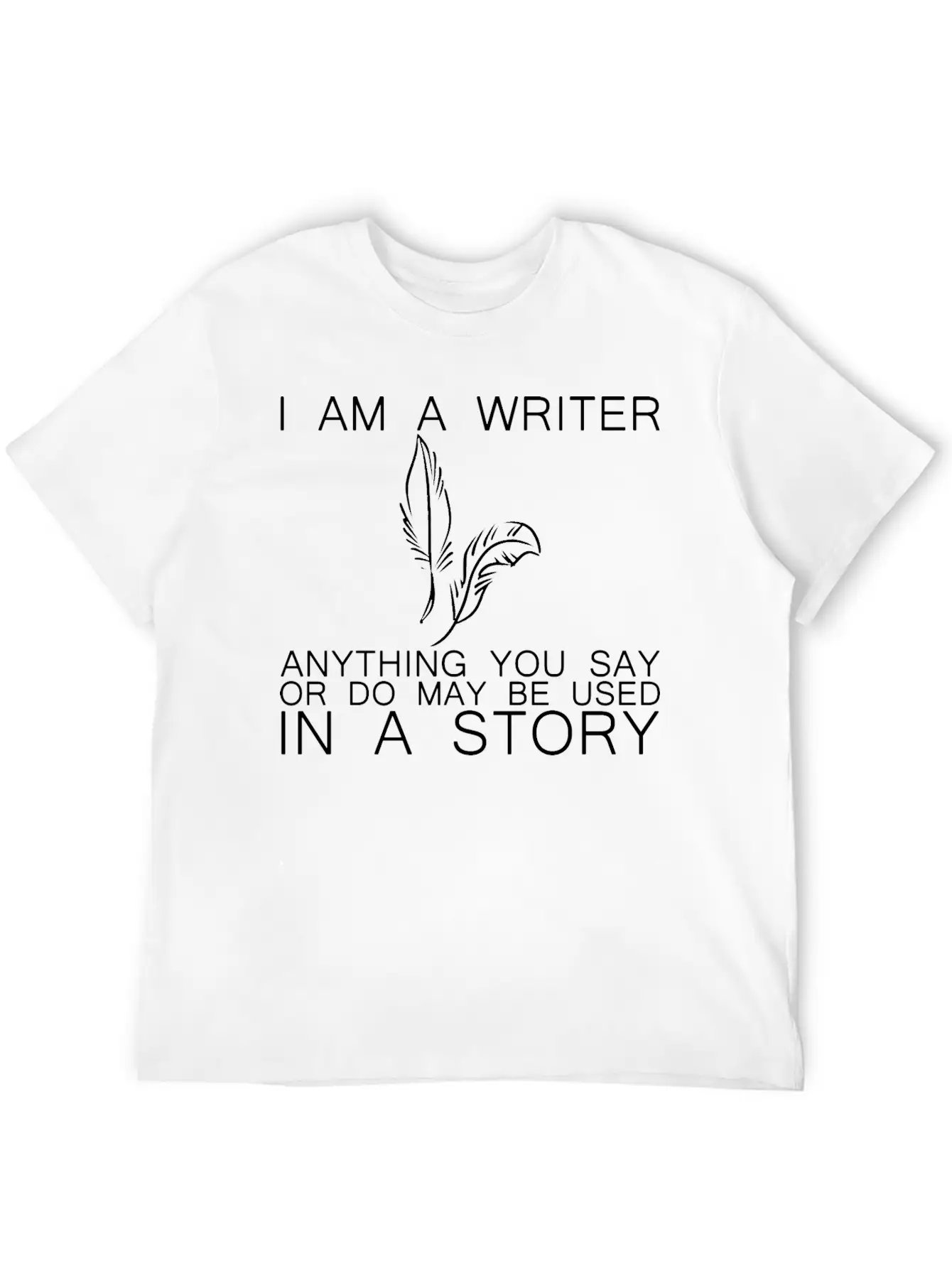 Anything You Say Or Do May Be Used In A Story 15 Classic Fit Graphic Tee For Daily Comfort – Unisex Cotton Shirt