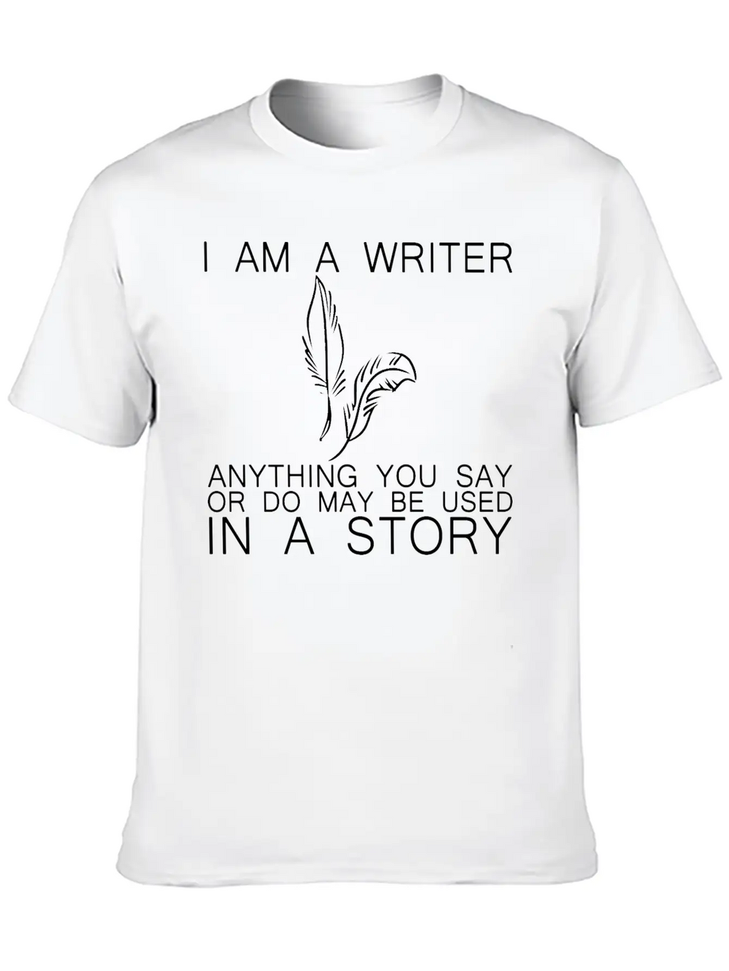 Anything You Say Or Do May Be Used In A Story 15 Classic Fit Graphic Tee For Daily Comfort – Unisex Cotton Shirt