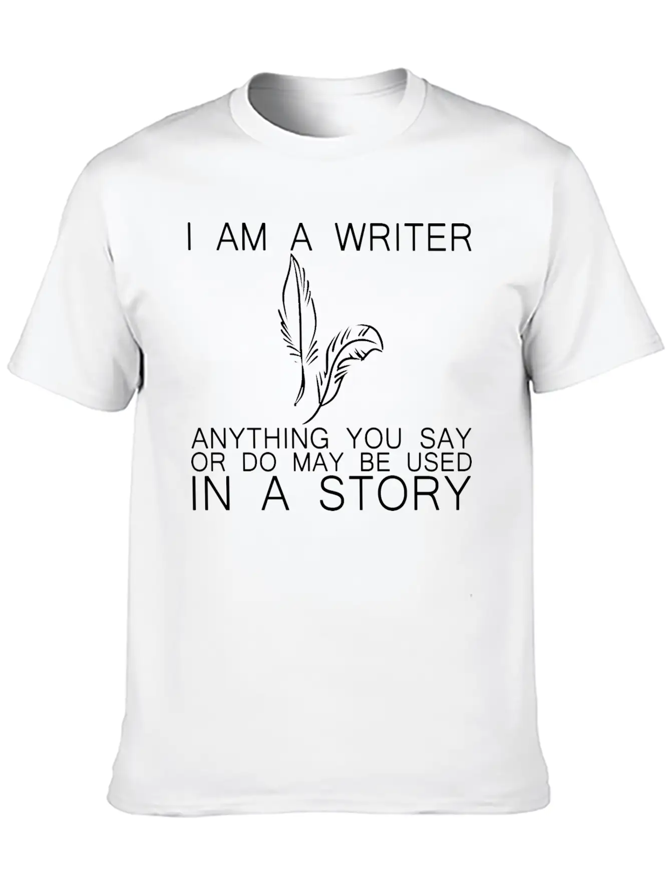 Anything You Say Or Do May Be Used In A Story 15 Classic Fit Graphic Tee For Daily Comfort – Unisex Cotton Shirt