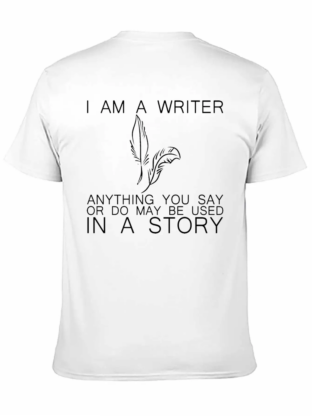 Anything You Say Or Do May Be Used In A Story 15 Classic Fit Graphic Tee For Daily Comfort – Unisex Cotton Shirt